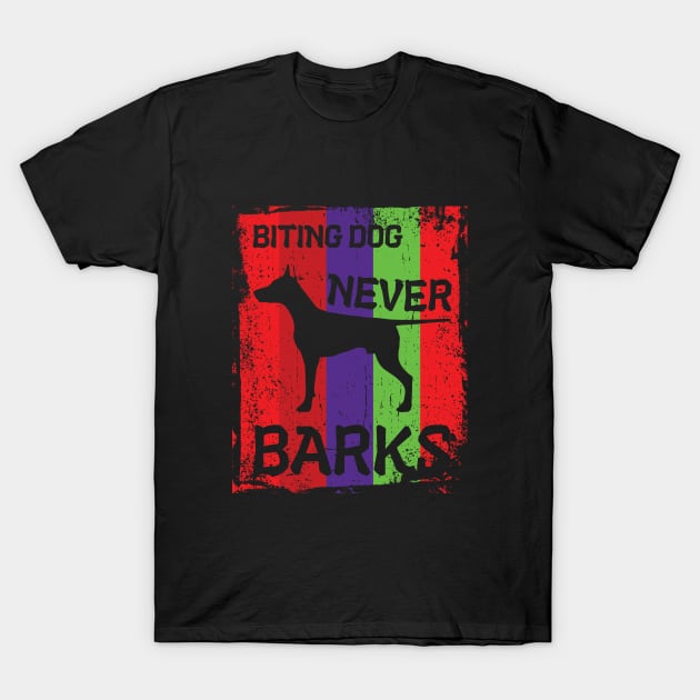 Biting Dog Never Barks T-Shirt by Made by Popular Demand